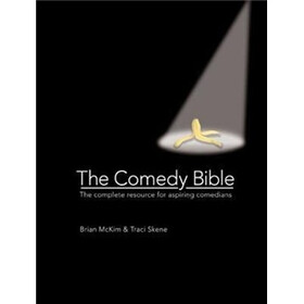 The Comedy Bible: The Complete Resource for Aspiring Comedians