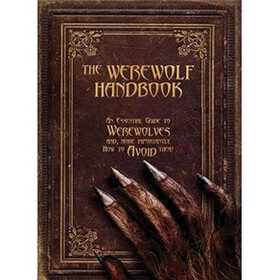 The Werewolf Handbook: An Essential Guide to Werewolves And, More Importantly, How to Avoid Them