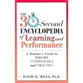 The 30-Second Encyclopedia of Learning and Performance