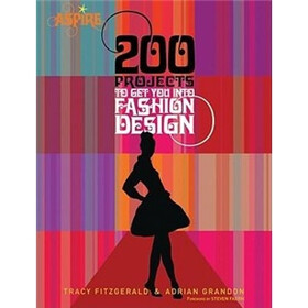 200 Projects to Get You Into Fashion Design (Aspire)