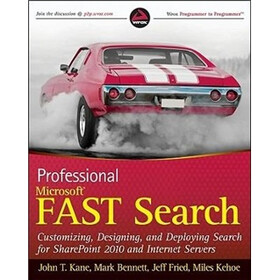 Professional Microsoft Search: FAST Search, SharePoint Search, and Search Server