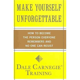 Make Yourself Unforgettable: How to Become the Person Everyone Remembers and No One Can Resist