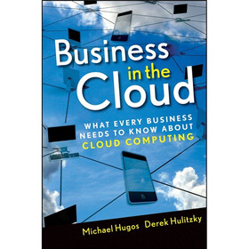 Business in the Cloud: What Every Business Needs to Know About Cloud Computing