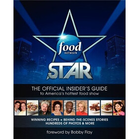 Food Network Star: The Official Insider's Guide to America's Hottest Food Show