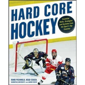 Hard Core Hockey: Essential Skills, Strategies and Systems from the Sports Top Coaches