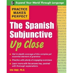 Practice Makes Perfect: The Spanish Subjunctive Up Close (Practice Makes Perfect Series)