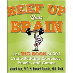 Beef Up Your Brain: The Big Book of 301 Brain-Building Exercises, Puzzles and Games!