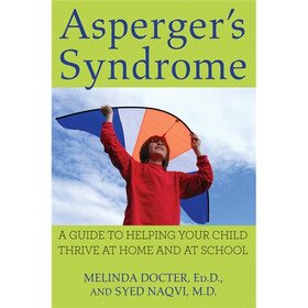 Asperger's Syndrome: A Guide to Helping Your Child Thrive at Home and at School