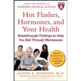 Hot Flashes, Hormones & Your Health: Breakthrough Findings to Help You Sail Through Menopause