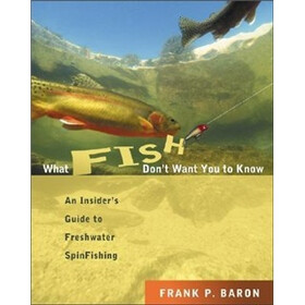 What Fish Don't Want You to Know: The Insider's Guide to Freshwater Fishing