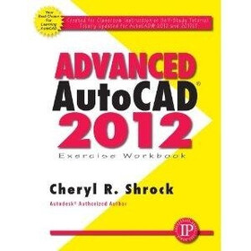 Advanced AutoCAD 2012 Exercise Workbook