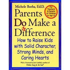 Parents Do Make a Difference: How to Raise Kids with Solid Character Strong Minds and Caring Hearts