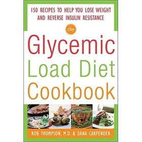 The Glycemic-Load Diet Cookbook: 150 Recipes to Help You Lose Weight and Reverse Insulin Resistance