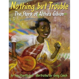 Nothing But Trouble: The Story of Althea Gibson
