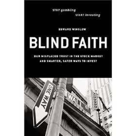 Blind Faith: Our Misplaced Trust in the Stock Market and Smarter, Safer Ways to Invest