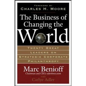 The Business of Changing the World: Twenty Great Leaders on Strategic Corporate Philanthropy