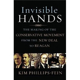 Invisible Hands: The Making of the Conservative Movement from the New Deal to Reagan