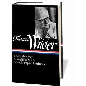 Thornton Wilder: The Eighth Day, Theophilus North, AutobiographicalWritings