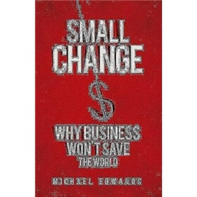 Small Change: Why Business Won't Save the World