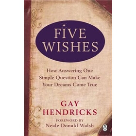 Five Wishes: How Answering One Simple Question Can Make Your Dreams Come True