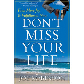 Don't Miss Your Life: Find More Joy and Fulfillment Now
