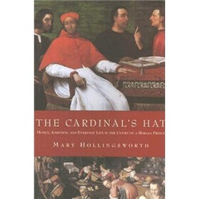 The Cardinal's Hat: Money, Ambition, and Everyday Life in the Court of a BorgiaPrince