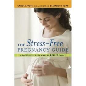 The Stress-Free Pregnancy Guide: A Doctor Tells You What to Really Expect