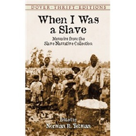 When I Was a Slave: Memoirs from the Slave Narrative Collection