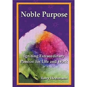 Noble Purpose: Igniting Extraordinary Passion for Life and Work