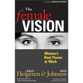 The Female Vision: Women's Real Power at Work
