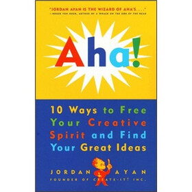 Aha!: 10 Ways to Free Your Creative Spirit and Find Your Great Ideas