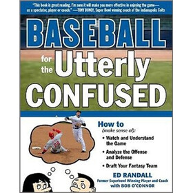 Baseball for the Utterly Confused