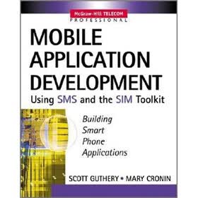 Mobile Application Development with SMS and the SIM Toolkit