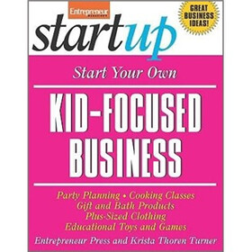 Start Your Own Kid-Focused Business and More