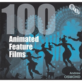 100 Animated Feature Films (Bfi Screen Guides)