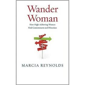Wander Woman: How High-Achieving Women Find Contentment and Direction