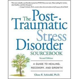 The Post-Traumatic Stress Disorder Sourcebook: A Guide to Healing, Recovery, and Growth