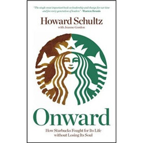 Onward : How Starbucks Fought for Its Life Without Losing Its Soul