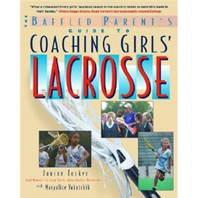 The Baffled Parent's Guide to Coaching Girls' Lacrosse (The Baffled Parent's Guide Series)
