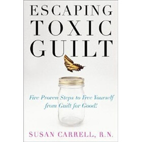 Escaping Toxic Guilt: Five Proven Steps to Free Yourself from Guilt for Good!