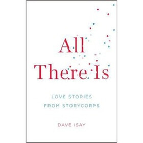 All There Is: Love Stories from StoryCorps