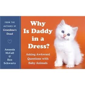 Why Is Daddy in a Dress?: Asking Awkward Questions with Baby Animals