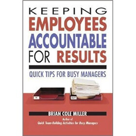 Keeping Employees Accountable for Results: Quick Tips for Busy Managers