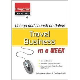 Design and Launch an Online Travel Business in a Week (Entrepreneur Magazine's Click Starts)