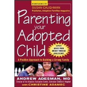 Parenting Your Adopted Child: A Positive Approach to Building a Strong Family