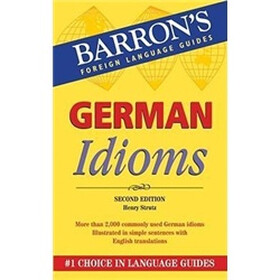 German Idioms (Barron's Idioms) (Barron's Foreign Language Guides)