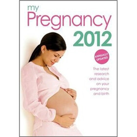My Pregnancy 2012: The Latest Research and Advice on Your Pregnancy and Birth