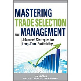 Mastering Trade Selection and Management: Advanced Strategies for Long-Term Profitability