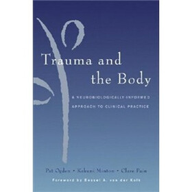 Trauma and the Body: A Sensorimotor Approach to Psychotherapy