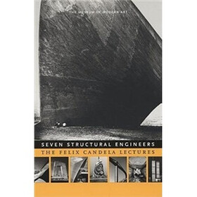 Seven Structural Engineers: The Felix Candela Lectures